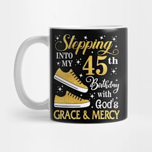 Stepping Into My 45th Birthday With God's Grace & Mercy Bday Mug